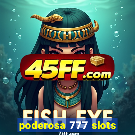 poderosa 777 slots
